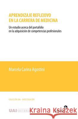 Aprendizaje reflexivo en la carrera de medicina: Un estudio acerca del portafolio en la adquisición de competencias profesionales Agostini, Marcela Carina 9789877230222 Teseo