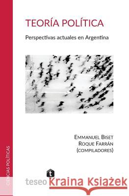 Teoría política: Perspectivas actuales en Argentina Farran, Roque 9789877230956 Teseo