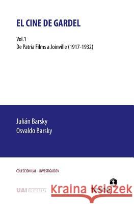 El cine de Gardel: Vol. 1. De Patria Films a Joinville (1917-1932) Barsky, Osvaldo 9789877231342 Teseo