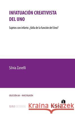 Infatuación creativista del Uno: Sujetos con infarto: ¿falla de la función del Uno? Zanelli, Silvia 9789877231694 Teseo