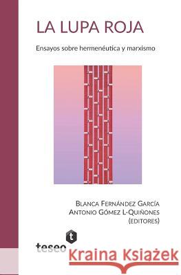 La Lupa Roja: Ensayos Sobre Hermenéutica Y Marxismo Gomez L-Quinones, Antonio 9789877231830