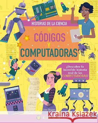 C?digos Y Computadoras / Codes and Computers Lisa Regan 9789877519310