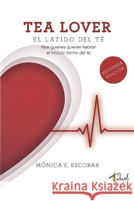Tea lover: el latido del te Monica E Escobar   9789877584462 Tahiel Ediciones