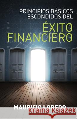 Principios Básicos Escondidos del Éxito Financiero Loredo, Mauricio 9789877781250 Luis Omar Pussetto