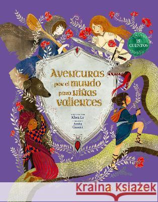 Aventuras por el mundo para niñas valientes / Fairy Tales for Fearless Girls Khoa Le, Anita Ganeri 9789877970494