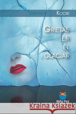 Grietas en el glaciar Koori   9789878273051 Nina Pez Ediciones