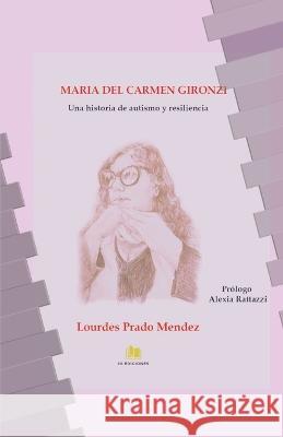 Maria del Carmen Gironzi: Una historia de autismo y resiliencia Lourdes Prado Mendez   9789878280905