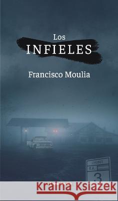 Los infieles Francisco Moulia 9789878310015 Hojas del Sur Espana