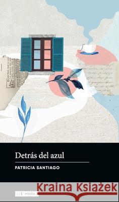Detr?s del azul Patricia Santiago 9789878310749 Hojas del Sur Espana