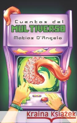Cuentos del Multiverso (ed. ilustrada) Matías D'Angelo, Sabrina Mariel Roldán 9789878332666 Autopublicarte