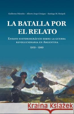 La batalla por el relato Guillermo Palombo Santiago Mario Sin?poli Alberto Jorge Crinigan 9789878344218 Ediciones Lilium