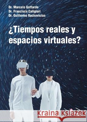 ?Tiempos reales y espacios virtuales? Guillermo Dami?n Rackevicius Marcelo Gottardo Francisco Jos? Caligiuri 9789878344997 Ediciones Lilium