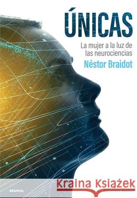 Únicas: La Mujer A La Luz De Las Neurociencias Néstor Braidot 9789878358079 Ediciones Granica, S.A.