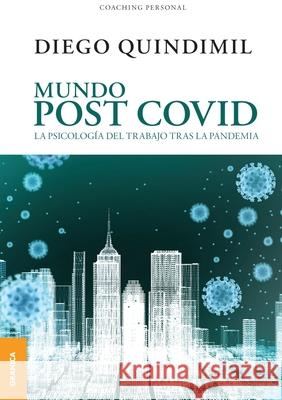 Mundo Post Covid: La Psicología Del Trabajo Tras La Pandemia Quindimil, Diego 9789878358826 Ediciones Granica, S.A.