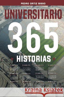 Universitario: 365 historias Pedro Ortiz Bisso, Librofutbol Com 9789878370187 Librofutbol.com