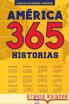América. 365 historias Calderón Cardoso, Carlos 9789878370194 Librofutbol.com