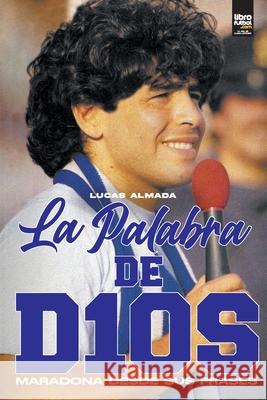 La Palabra de D10s Lucas Almada Librofutbol Com Editorial 9789878370507 Librofutbol.com