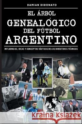 El árbol genealógico del fútbol argentino Damian Didonato, Librofutbol Com 9789878370910
