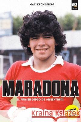 Maradona: el primer Diego Maxi Kronenberg, Librofutbol Com 9789878370927