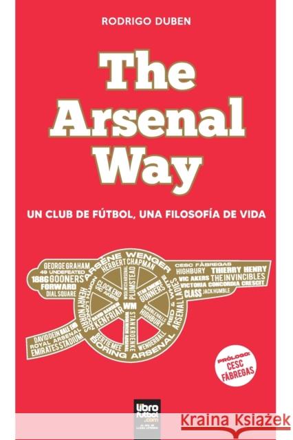 The Arsenal Way: Un club de fútbol una filosofía de vida Rodrigo Duben, Librofutbol Com 9789878370989 Librofutbol.com