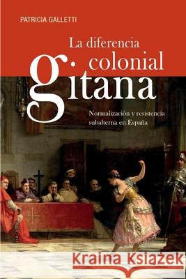 La diferencia colonial gitana: Normalización y resistencia subalterna en España Aparicio Gervás, Jesús María 9789878384061 Sb Editorial