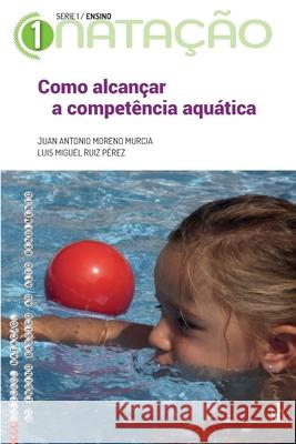 Como alcançar a competência aquática Ruiz Pérez, Luis Miguel 9789878384269