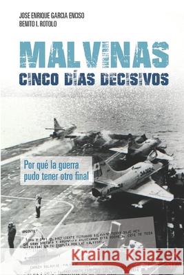 Malvinas: cinco días decisivos Benito I Rotolo, José Enrique García Enciso 9789878384535 Sb Editorial