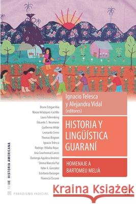 Historia y lingüística guaraní. Homenaje a Bartomeu Melià Guillermo Wilde, Ignacio Telesca, Alejandra Vidal 9789878384931