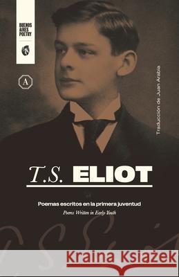 Poemas escritos en la primera juventud Thomas Stearns Eliot, Juan Arabia 9789878470160