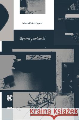 Espectros y multitudes Marcos Ch?ve 9789878470832 Buenos Aires Poetry