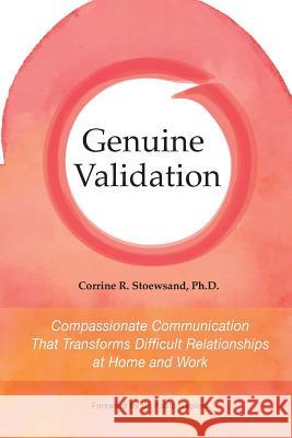 Genuine Validation: Compassionate Communication That Transforms Difficult Relationships at Home and Work Corrine Stoewsand, Pablo Gagliesi, Andrea Rosenberg 9789878607252 Amarse Press