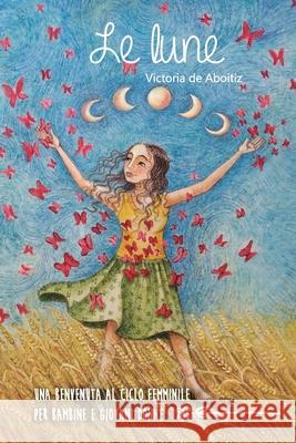 Le Lune: Una benvenuta al ciclo femminile per bambine e giovani donne Victoria d Melisa Wortman Luisa Nigrisoli 9789878628868 Moon's Gift