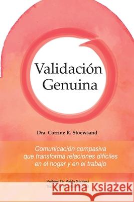 Validación Genuina: Comunicación compasiva que transforma relaciones difíciles en el hogar y en el trabajo Stoewsand, Corrine Rhesa 9789878632469 Corrine Stoewsand