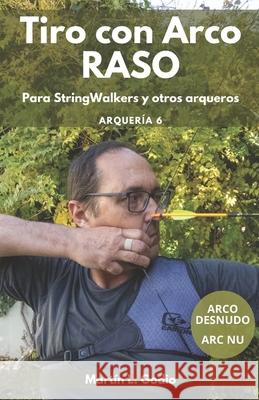 Tiro con Arco RASO: Para Stringwalkers y otros arqueros Mauro d Aidan Langley Mart 9789878645674 Godio, Martin Lisandro