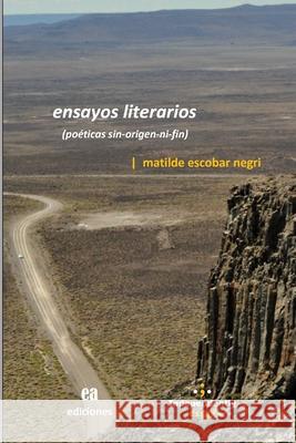 Ensayos literarios: (poéticas sin-origen-ni-fin) Escobar Negri, Matilde Belén 9789878651453