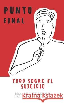 Punto Final: Todo sobre el suicidio Ana Kelleyia 9789878658766 Autor