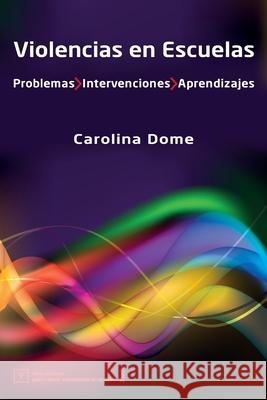 Violencias en Escuelas: Problemas Intervenciones Aprendizajes Carolina Dome 9789878669540