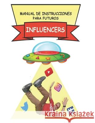 Manual de instrucciones para futuros influencers Juan Sebastian Uba 9789878685502 Camara Argentina del Libro