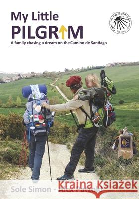 My Little Pilgrim: A family chasing a dream on the Camino de Santiago Sole Simon Maria Valentina Bertran Solange Simo 9789878696102
