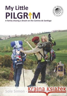 My Little Pilgrim: A family chasing a dream on the Camino de Santiago Sole Simon Maria Valentina Bertran Solange Simo 9789878696102 La Tetera Viajera