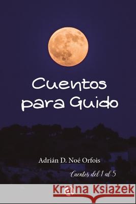 Cuentos Para Guido: Cuentos del 1 al 5 Adri?n D. No 9789878723419