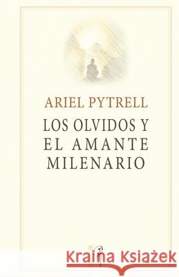 Los olvidos y el Amante Milenario: Una novela poética Ariel Pytrell, Gustavo J Famá 9789878821054 Insepia Ediciones Originales