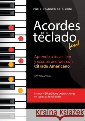 Acordes en el teclado fácil: Aprende a tocar, leer y escribir acordes con Cifrado Americano Alejandro Galmarini 9789878828107