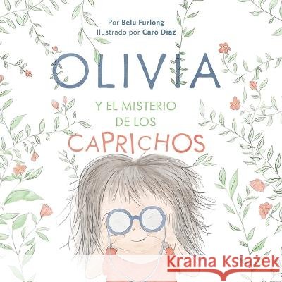 Olivia Y El Misterio de Los Caprichos Belu Furlong, Caro Diaz 9789878862781