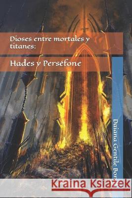 Dioses entre mortales y titanes: Hades y Persefone Daiana Gentile Borelli   9789878890340 Independently Published