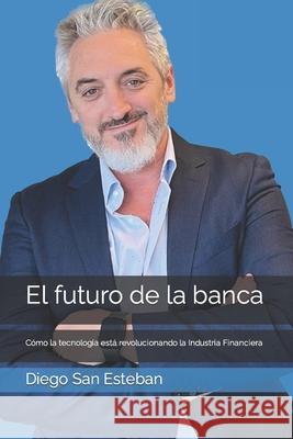 El futuro de la banca: C?mo la tecnolog?a est? revolucionando la Industria Financiera Martin Vivas Diego Sa 9789878891743