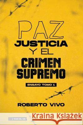 Paz, Juticia y el Crimen Supremo, tomo 1 Roberto Vivo 9789878916729