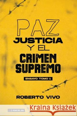 Paz, Juticia y el Crimen Supremo, tomo 1 Roberto Vivo 9789878916729 Hojas del Sur Espana