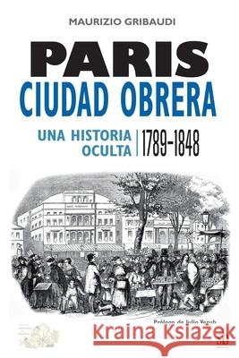 Par?s, ciudad obrera. Una historia oculta, 1789-1848 Maurizio Gribaudi 9789878918877 Editorial Sb