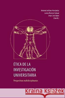 Etica de la investigacion universitaria: perspectivas multidisciplinarias Lorena Romero Salazar Jorge Loza Lopez Gamaliel Rendon Garcia 9789878918907